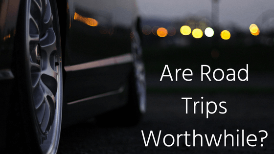 Are Road Trips Worthwhile?