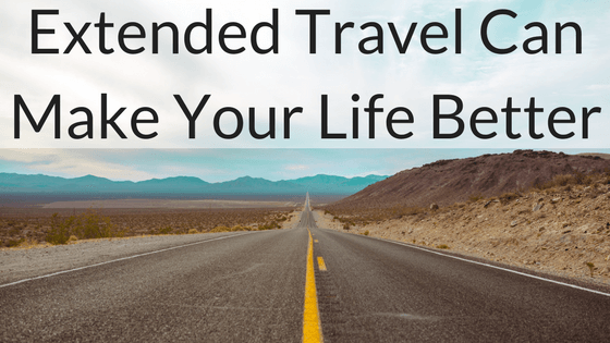 Extended Travel Can Make Your Life Better
