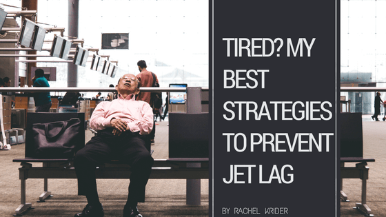 Rachel Krider - My Best Strategies to prevent jet lag