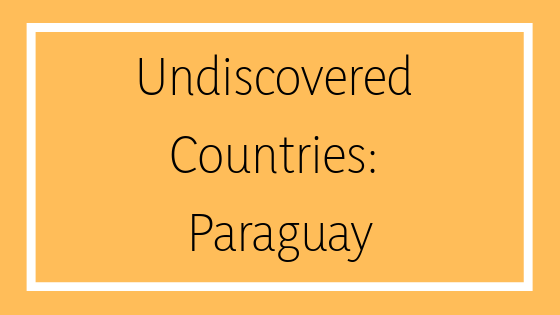 Undiscovered Countries Paraguay Krider Prosperity Of Life