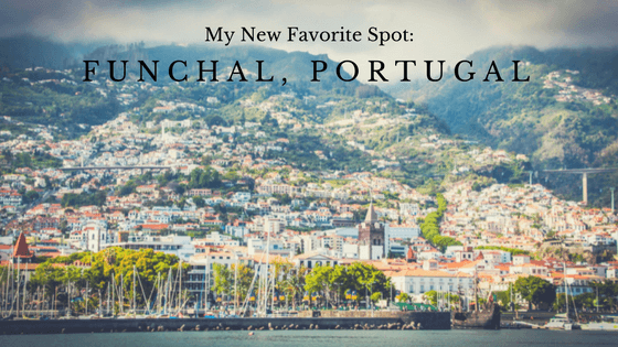 My New Favorite Spot: Funchal, Portugal