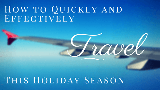 How to Quickly and Effectively Travel Internationally This Holiday Season